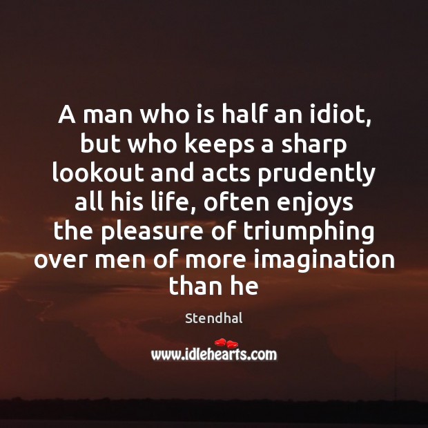 A man who is half an idiot, but who keeps a sharp Stendhal Picture Quote