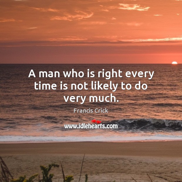 A man who is right every time is not likely to do very much. Image