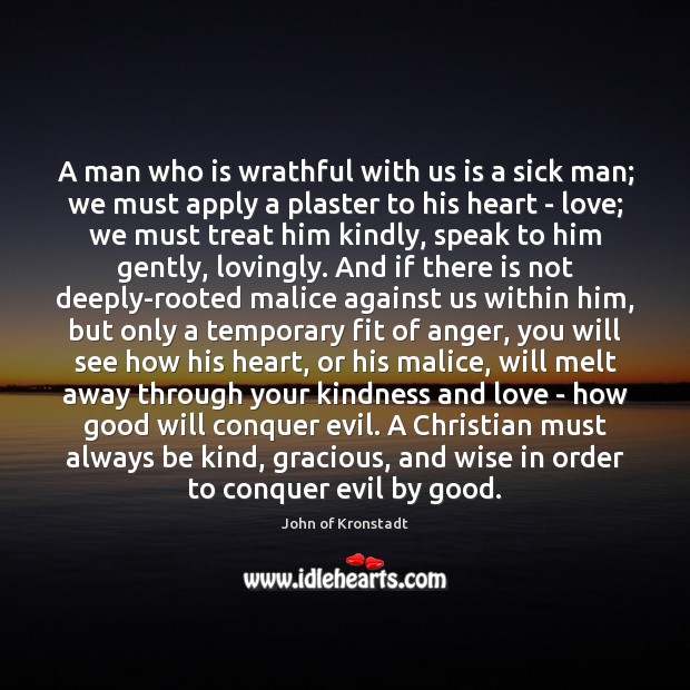 A man who is wrathful with us is a sick man; we John of Kronstadt Picture Quote