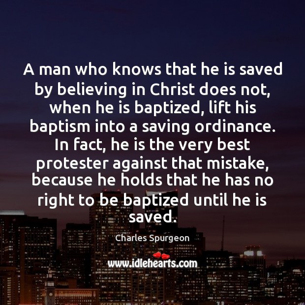 A man who knows that he is saved by believing in Christ Charles Spurgeon Picture Quote
