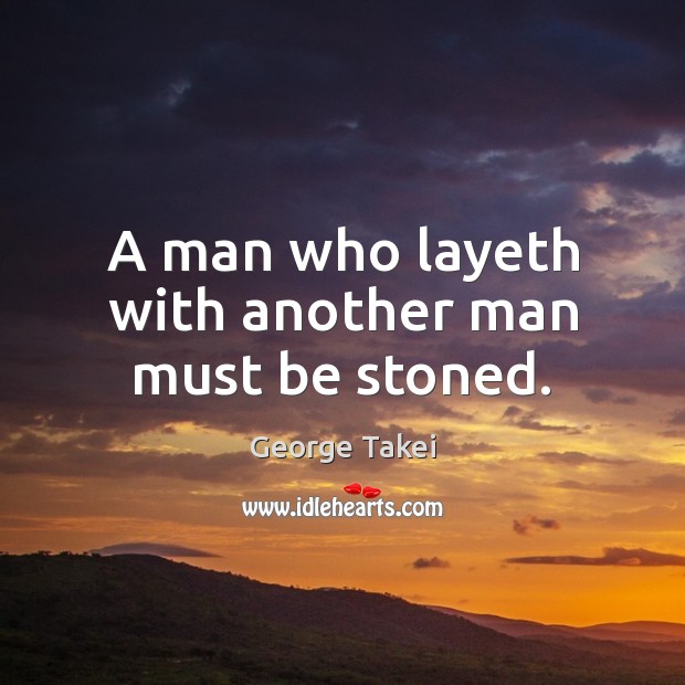 A man who layeth with another man must be stoned. Image