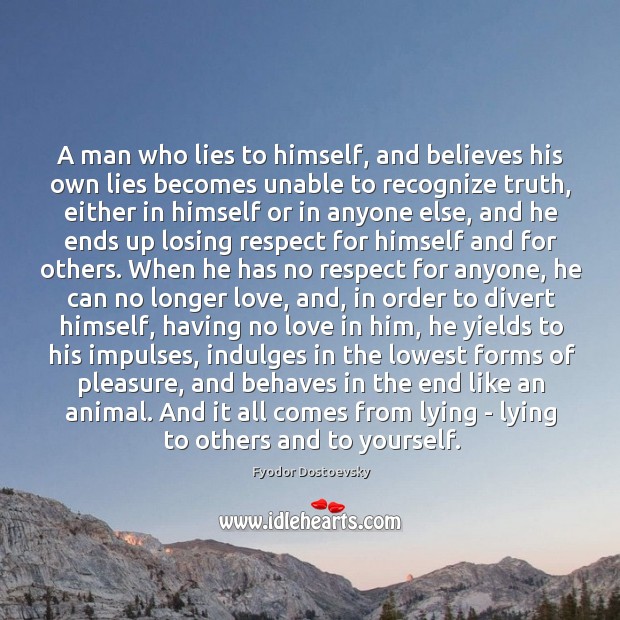 A man who lies to himself, and believes his own lies becomes Fyodor Dostoevsky Picture Quote