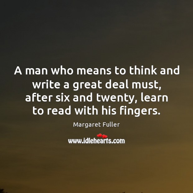 A man who means to think and write a great deal must, Margaret Fuller Picture Quote