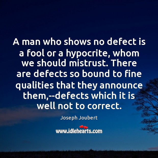 A man who shows no defect is a fool or a hypocrite, Joseph Joubert Picture Quote