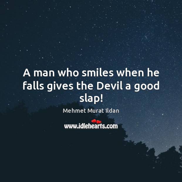 A man who smiles when he falls gives the Devil a good slap! Image