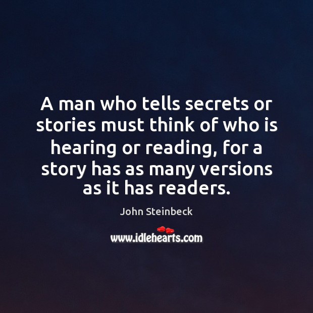 A man who tells secrets or stories must think of who is John Steinbeck Picture Quote