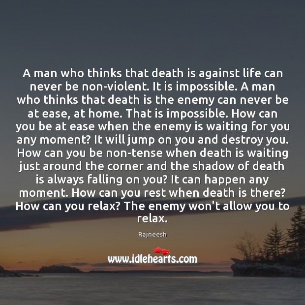 A man who thinks that death is against life can never be Rajneesh Picture Quote