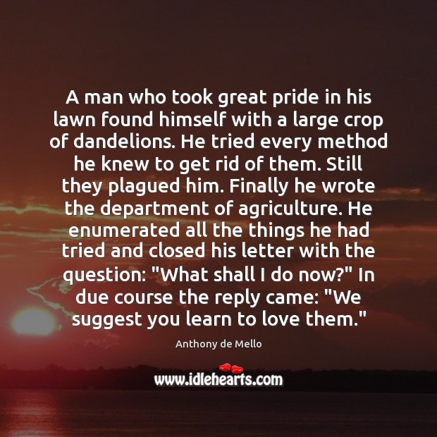 A man who took great pride in his lawn found himself with Anthony de Mello Picture Quote