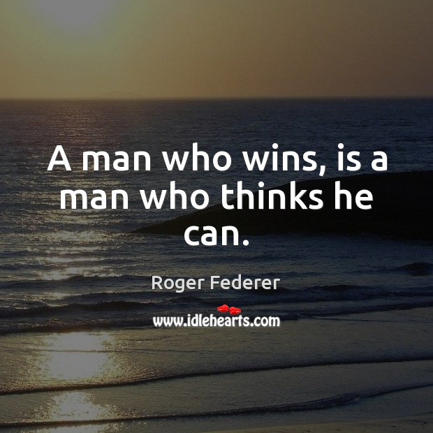 A man who wins, is a man who thinks he can. Image