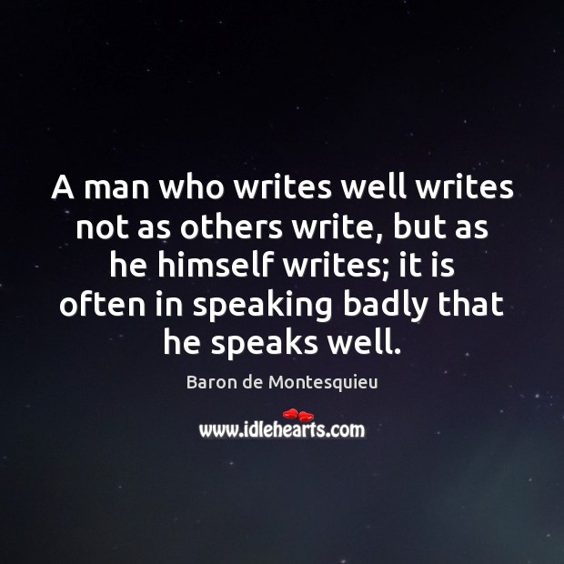 A man who writes well writes not as others write, but as Baron de Montesquieu Picture Quote