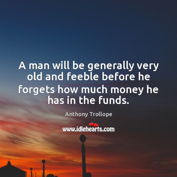 A man will be generally very old and feeble before he forgets Image