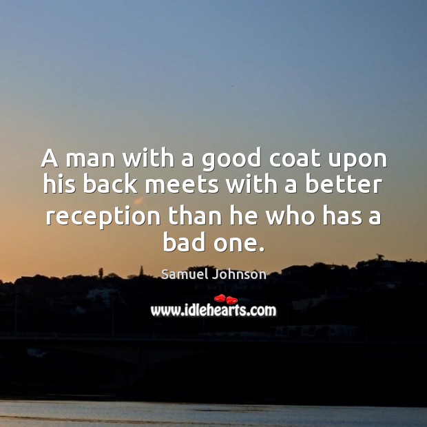 A man with a good coat upon his back meets with a Samuel Johnson Picture Quote