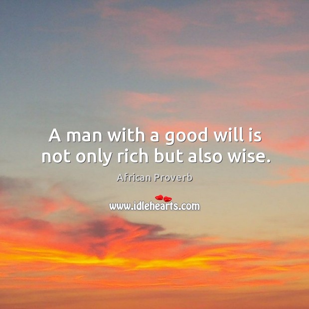 A man with a good will is not only rich but also wise. African Proverbs Image