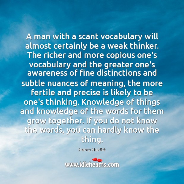 A man with a scant vocabulary will almost certainly be a weak Henry Hazlitt Picture Quote