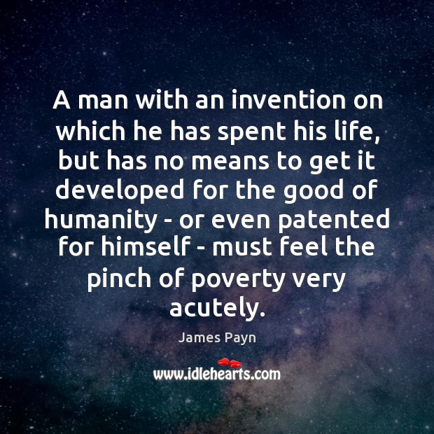 A man with an invention on which he has spent his life, James Payn Picture Quote