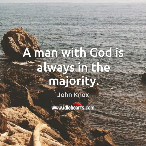 A man with God is always in the majority. John Knox Picture Quote