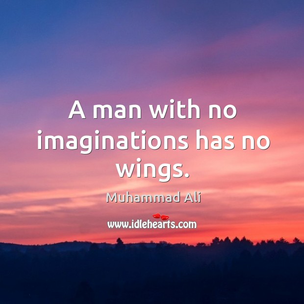 A man with no imaginations has no wings. Image