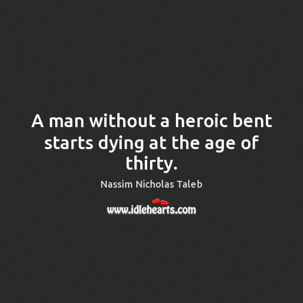A man without a heroic bent starts dying at the age of thirty. Image