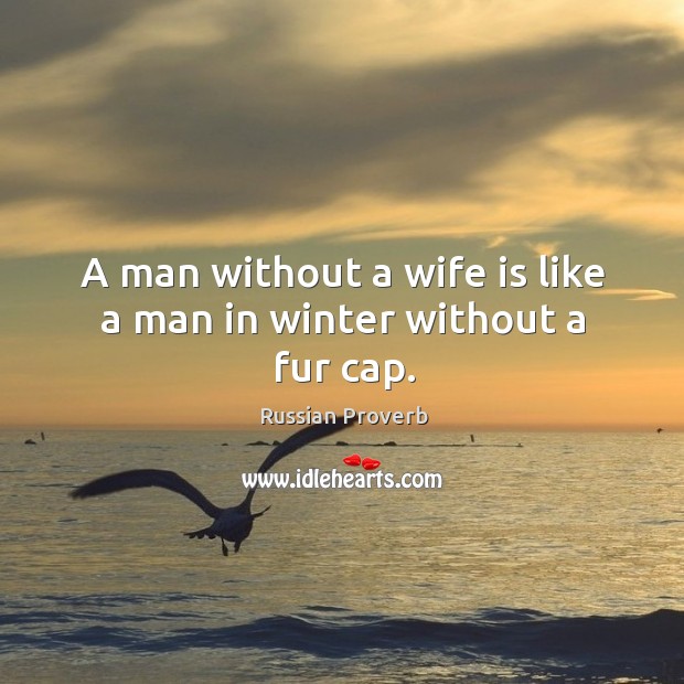 A man without a wife is like a man in winter without a fur cap. Image