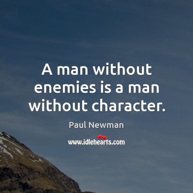 A man without enemies is a man without character. Paul Newman Picture Quote