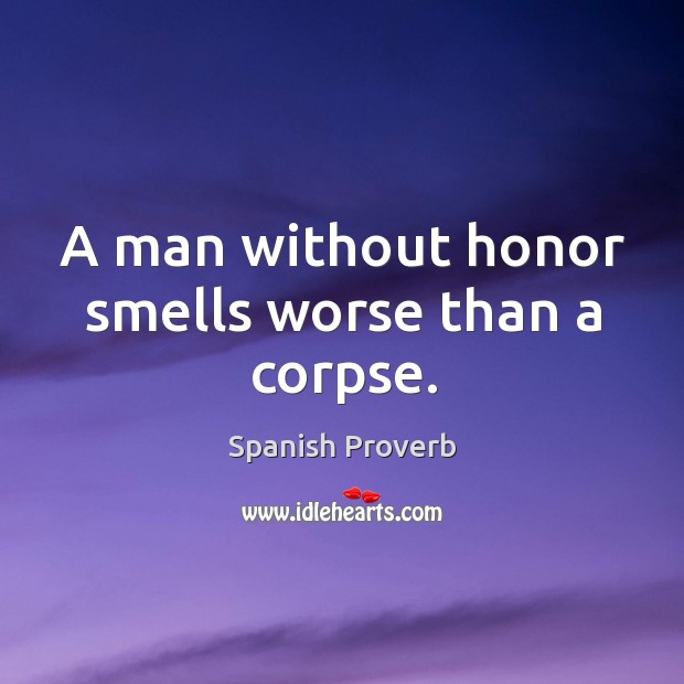 A man without honor smells worse than a corpse. Image