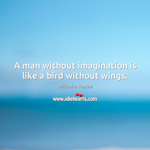 A man without imagination is like a bird without wings. Imagination Quotes Image