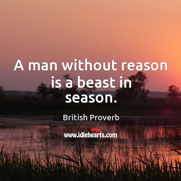A man without reason is a beast in season. Image