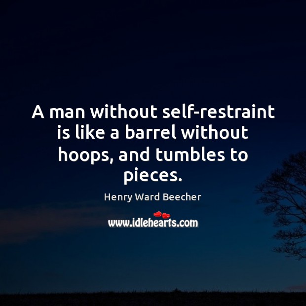 A man without self-restraint is like a barrel without hoops, and tumbles to pieces. Image