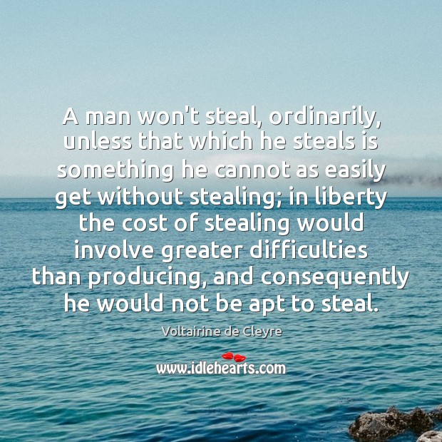 A man won’t steal, ordinarily, unless that which he steals is something Voltairine de Cleyre Picture Quote