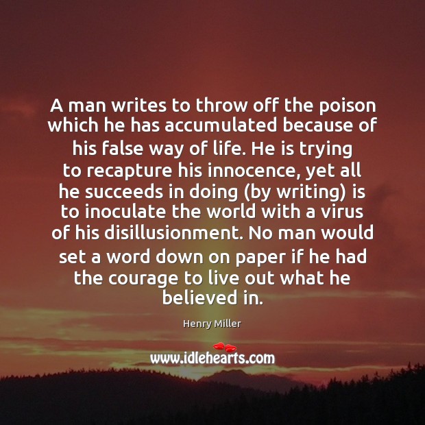 A man writes to throw off the poison which he has accumulated Henry Miller Picture Quote