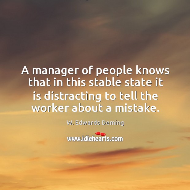 A manager of people knows that in this stable state it is W. Edwards Deming Picture Quote