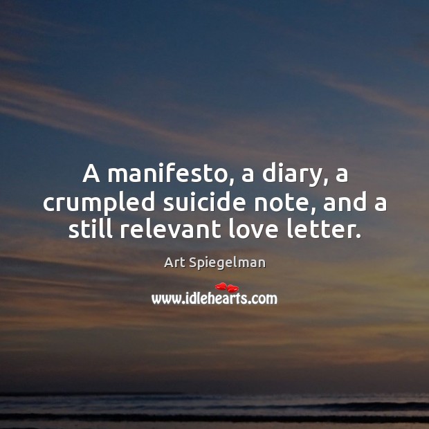 A manifesto, a diary, a crumpled suicide note, and a still relevant love letter. 