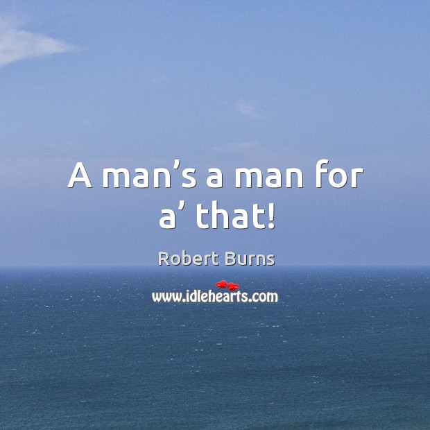 A man’s a man for a’ that! Image