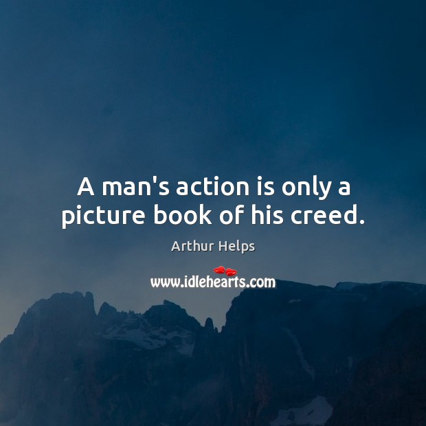A man’s action is only a picture book of his creed. Action Quotes Image