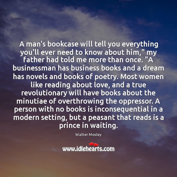 A man’s bookcase will tell you everything you’ll ever need to know Walter Mosley Picture Quote
