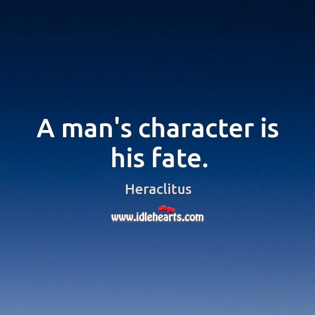 A man’s character is his fate. Character Quotes Image