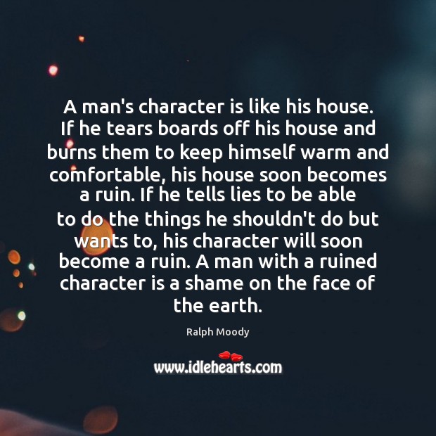 A man’s character is like his house. If he tears boards off Image