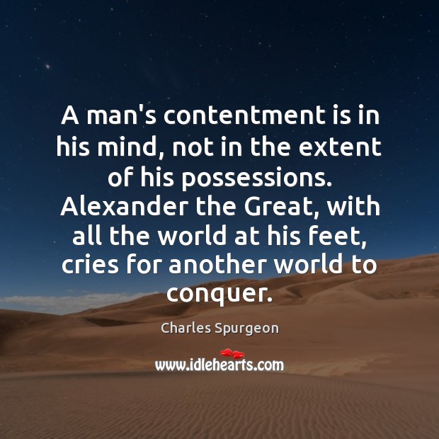 A man’s contentment is in his mind, not in the extent of Image
