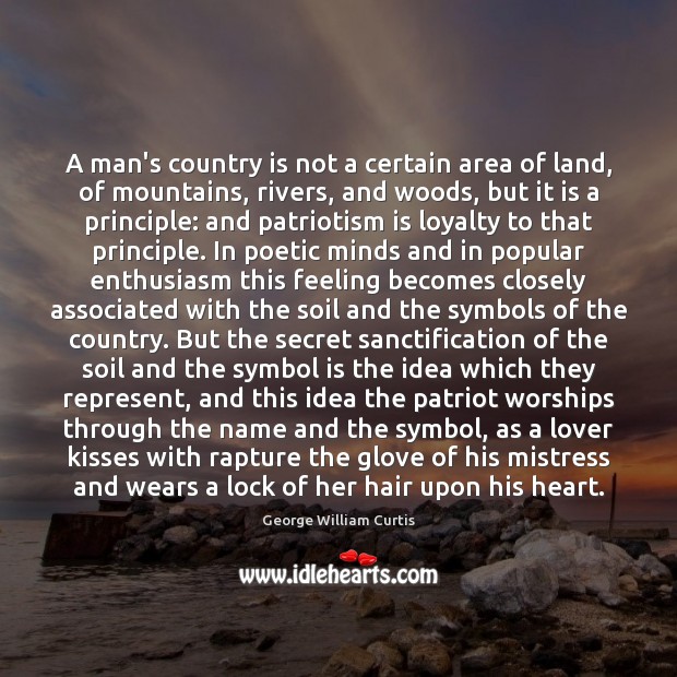 A man’s country is not a certain area of land, of mountains, Patriotism Quotes Image