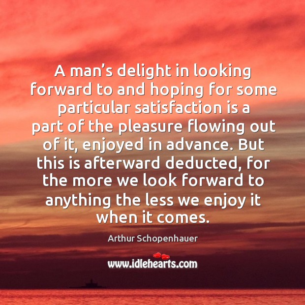 A man’s delight in looking forward to and hoping for some particular satisfaction is a part Image