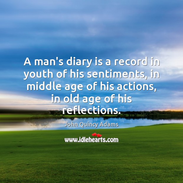 A man’s diary is a record in youth of his sentiments, in John Quincy Adams Picture Quote