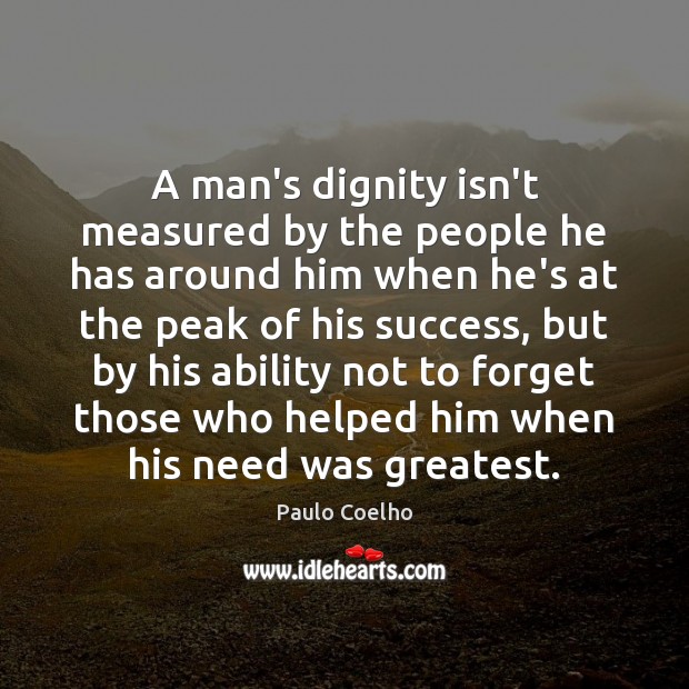 A man’s dignity isn’t measured by the people he has around him Image