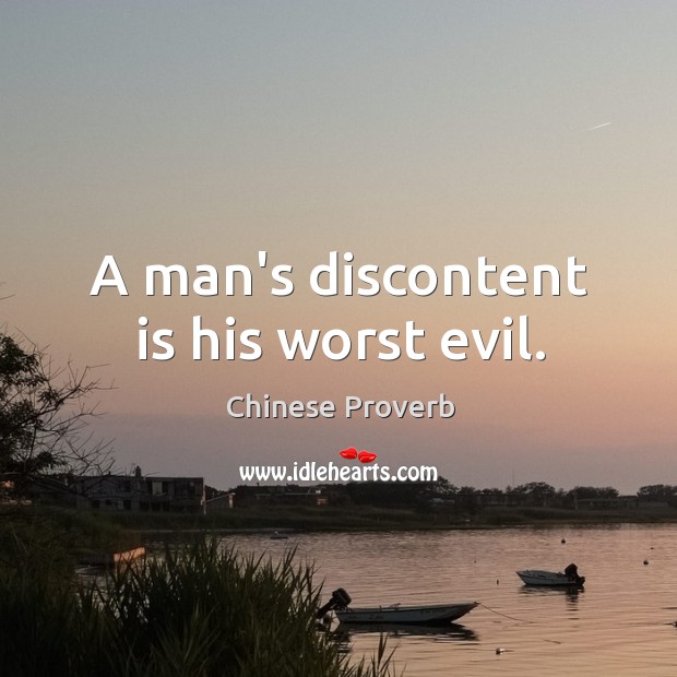 A man’s discontent is his worst evil. Chinese Proverbs Image