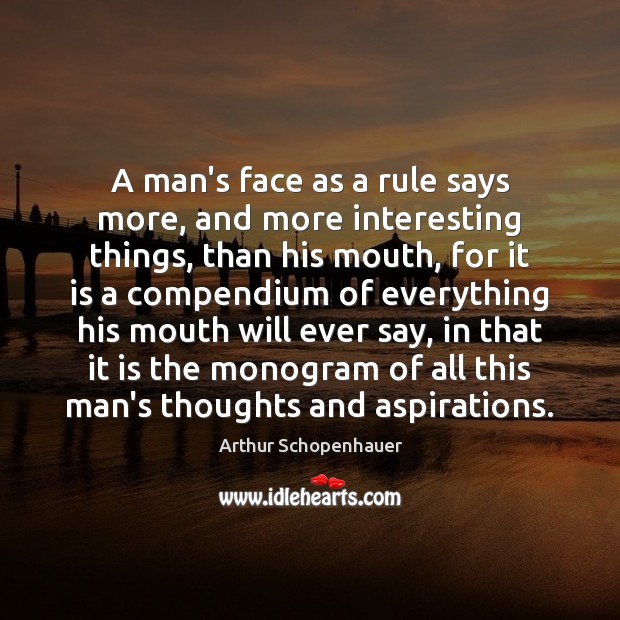 A man’s face as a rule says more, and more interesting things, Arthur Schopenhauer Picture Quote
