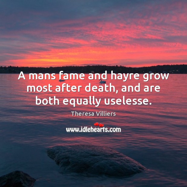 A mans fame and hayre grow most after death, and are both equally uselesse. Image