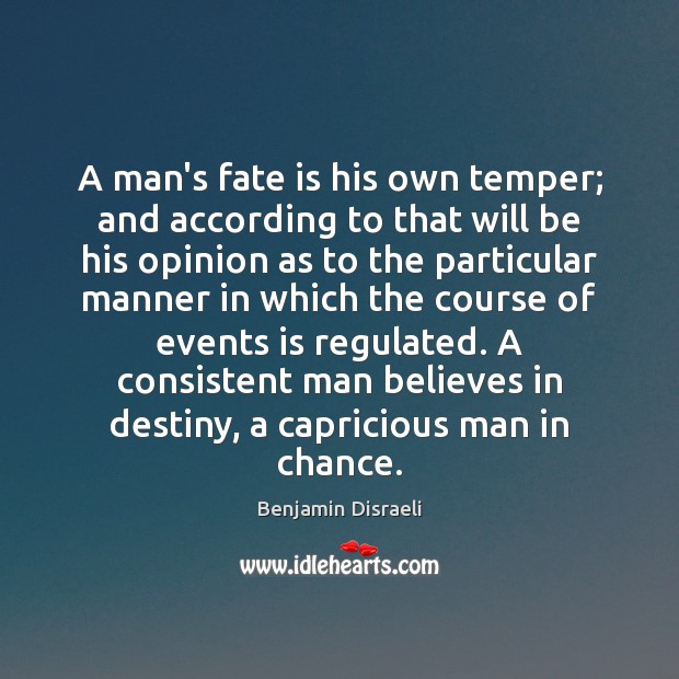 A man’s fate is his own temper; and according to that will Image