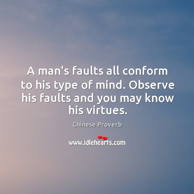 A man’s faults all conform to his type of mind. Chinese Proverbs Image