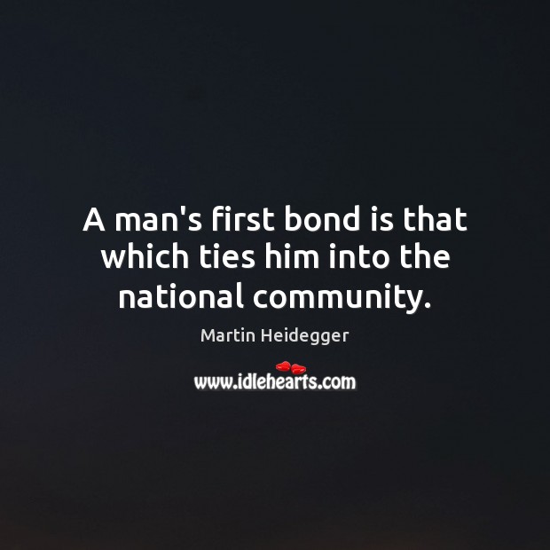 A man’s first bond is that which ties him into the national community. Image