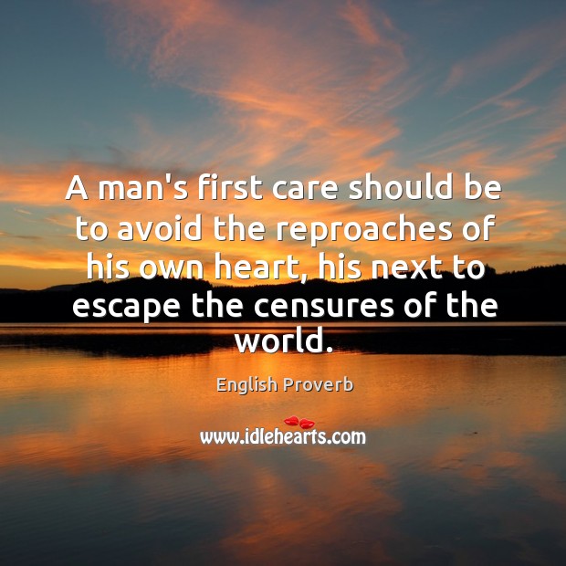 A man’s first care should be to avoid the reproaches of his own Image
