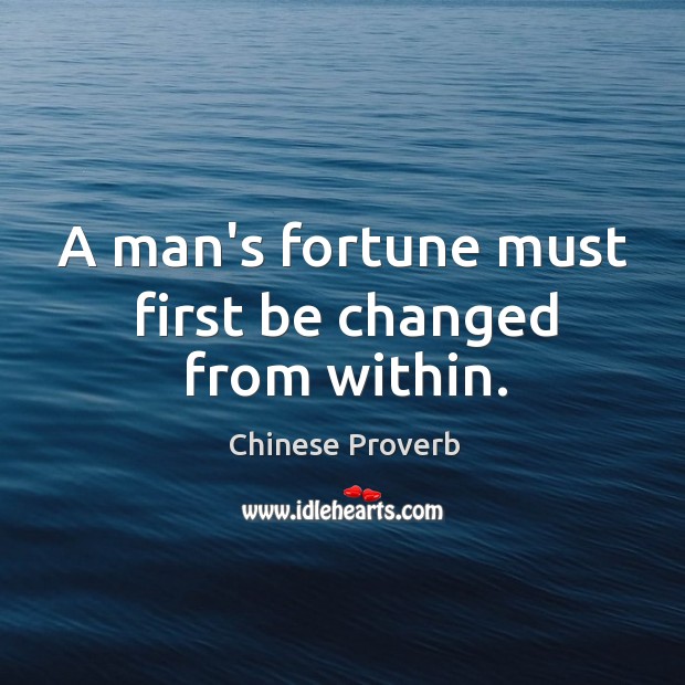 A man’s fortune must first be changed from within. Chinese Proverbs Image